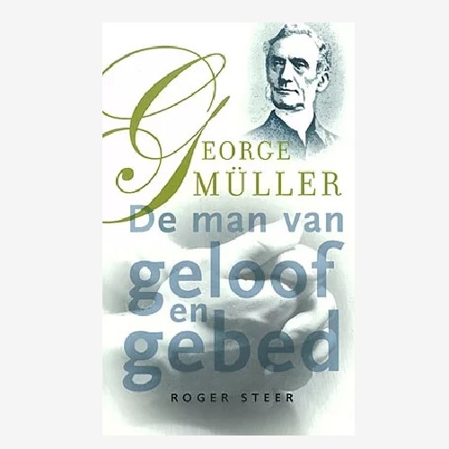 George Müller, de man van geloof en gebed
